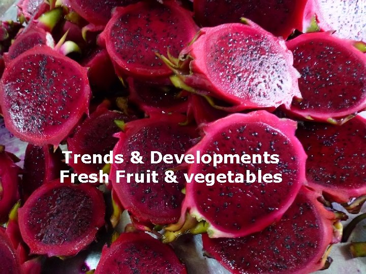  Trends & Developments Fresh Fruit & vegetables 