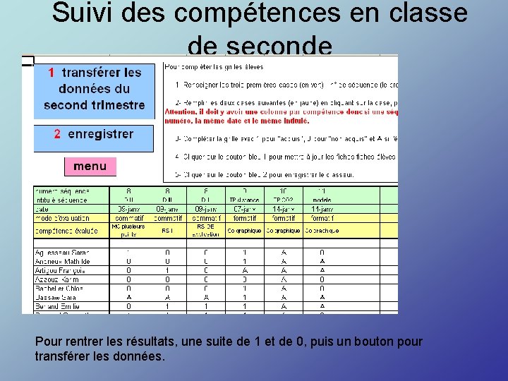 Suivi des compétences en classe de seconde Pour rentrer les résultats, une suite de