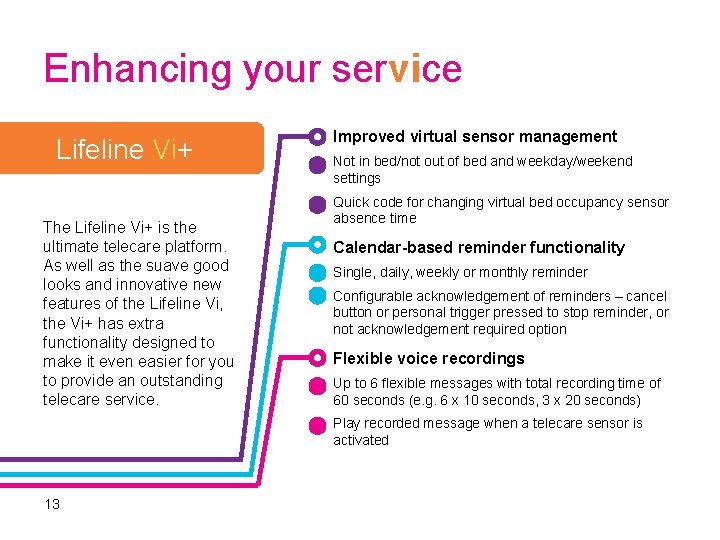 Enhancing your service Lifeline Vi+ The Lifeline Vi+ is the ultimate telecare platform. As
