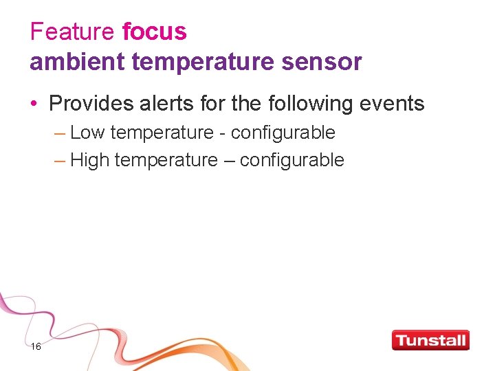 Feature focus ambient temperature sensor • Provides alerts for the following events – Low