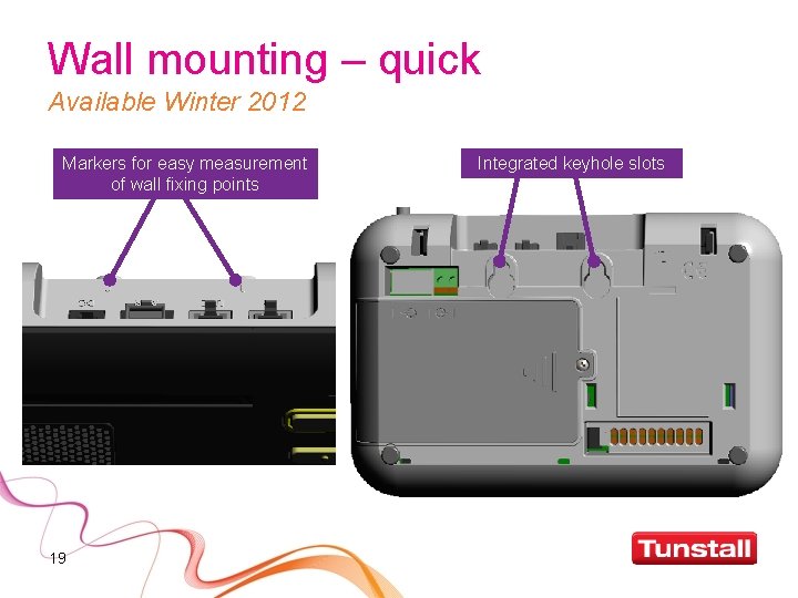 Wall mounting – quick Available Winter 2012 Markers for easy measurement of wall fixing
