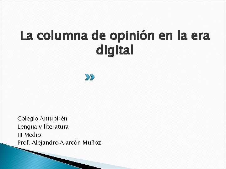 La columna de opinión en la era digital Colegio Antupirén Lengua y literatura III