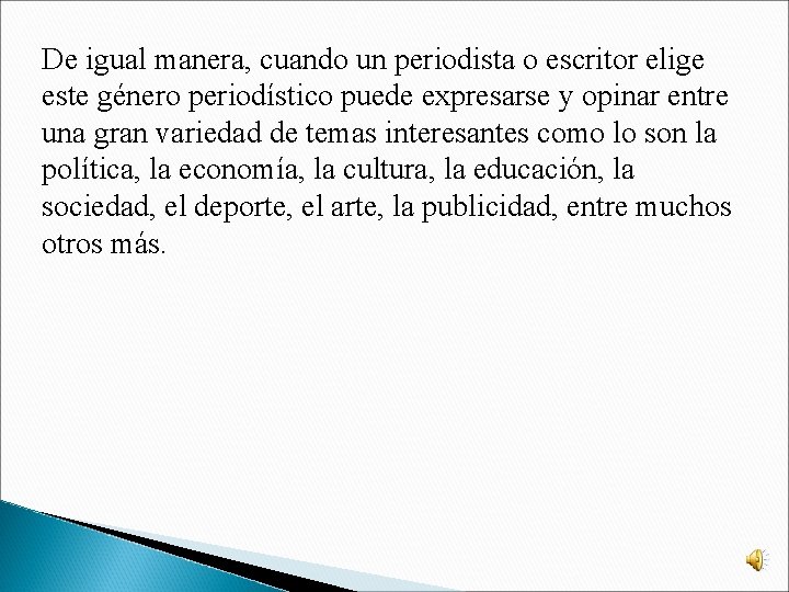 De igual manera, cuando un periodista o escritor elige este género periodístico puede expresarse