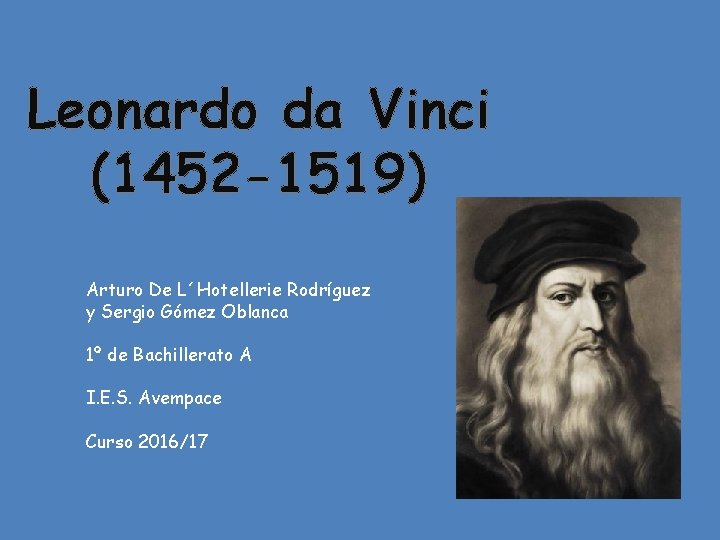 Leonardo da Vinci (1452 -1519) Arturo De L´Hotellerie Rodríguez y Sergio Gómez Oblanca 1º