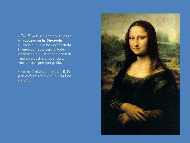  • En 1504 fue a Roma y empezó a trabajar en la Gioconda