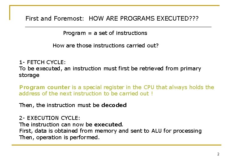 First and Foremost: HOW ARE PROGRAMS EXECUTED? ? ? Program = a set of