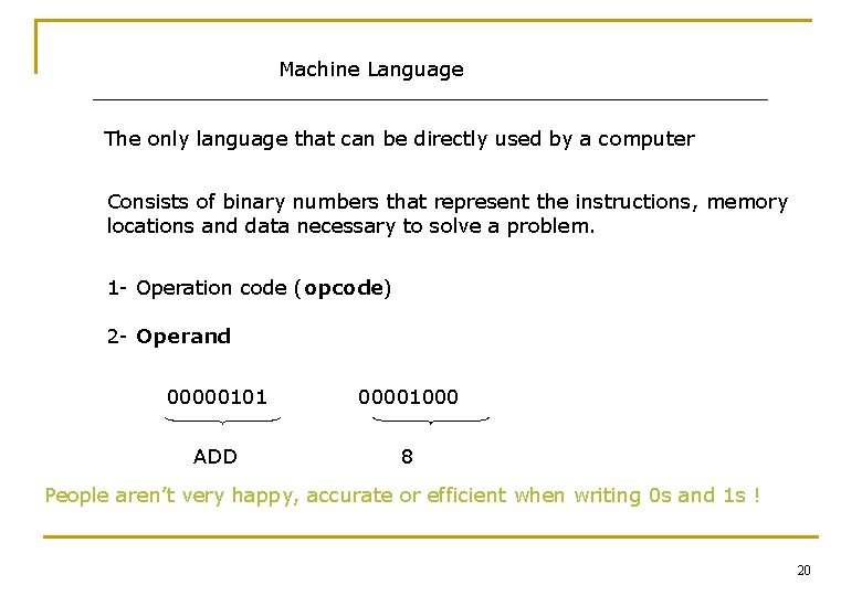 Machine Language The only language that can be directly used by a computer Consists