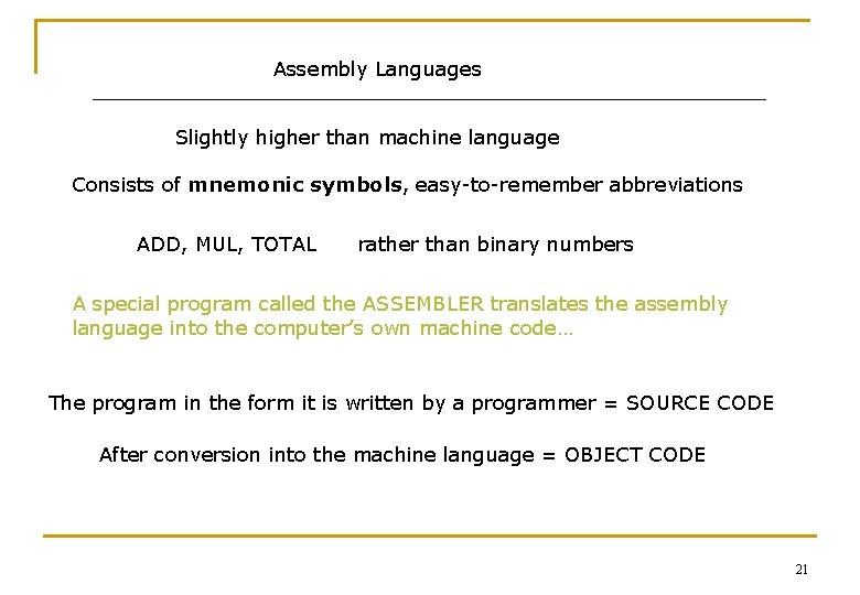 Assembly Languages Slightly higher than machine language Consists of mnemonic symbols, easy-to-remember abbreviations ADD,