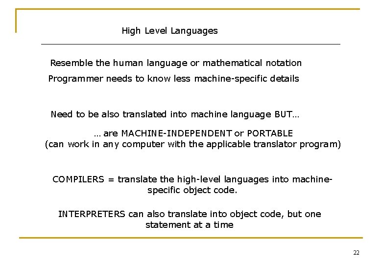 High Level Languages Resemble the human language or mathematical notation Programmer needs to know