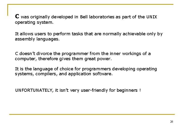 C was originally developed in Bell laboratories as part of the UNIX operating system.