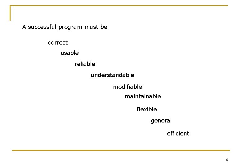 A successful program must be correct usable reliable understandable modifiable maintainable flexible general efficient