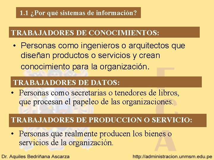 1. 1 ¿Por qué sistemas de información? TRABAJADORES DE CONOCIMIENTOS: • Personas como ingenieros