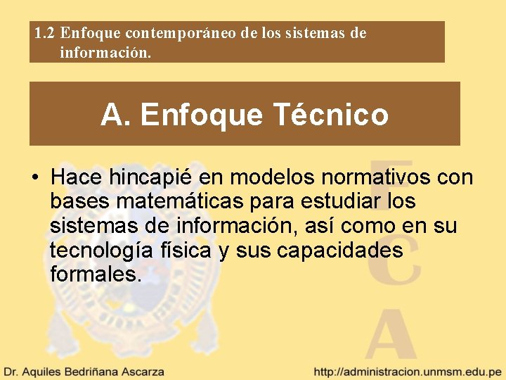 1. 2 Enfoque contemporáneo de los sistemas de información. A. Enfoque Técnico • Hace