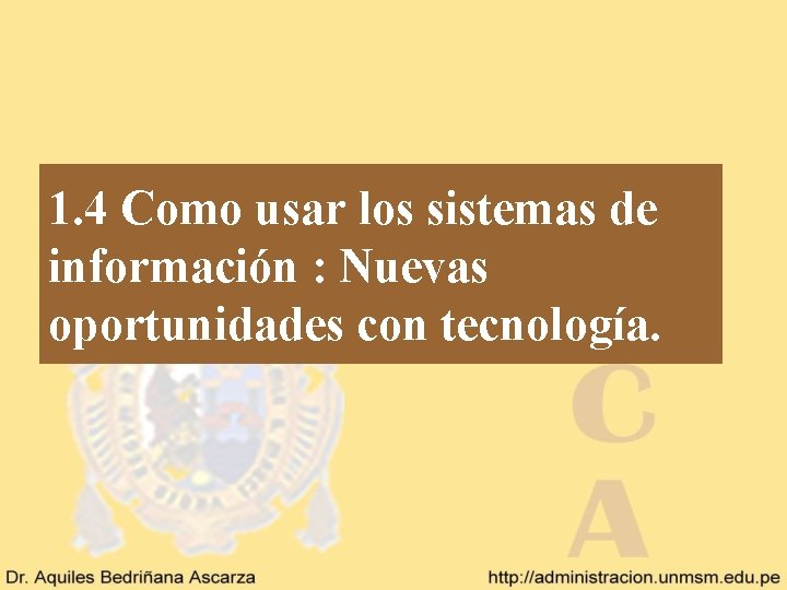 1. 4 Como usar los sistemas de información : Nuevas oportunidades con tecnología. 