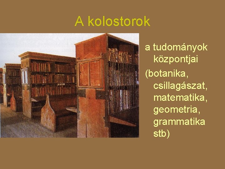 A kolostorok a tudományok központjai (botanika, csillagászat, matematika, geometria, grammatika stb) 