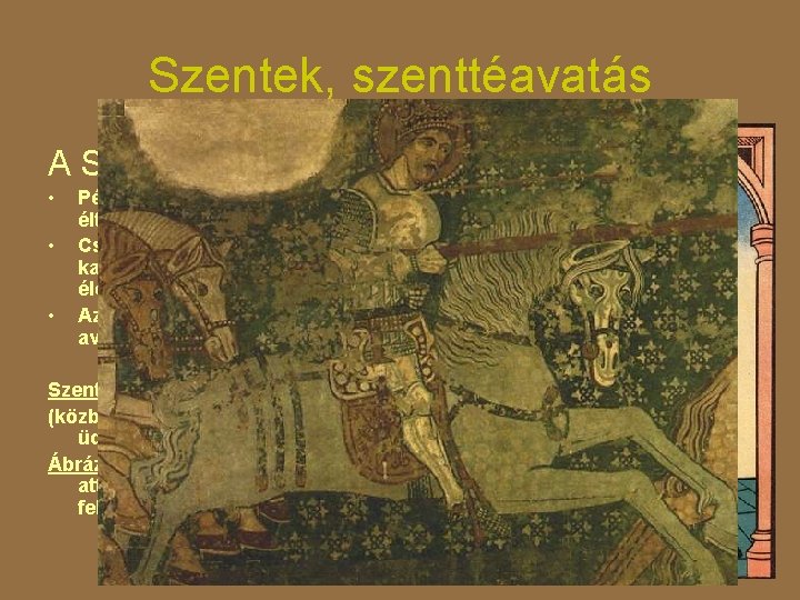 Szentek, szenttéavatás A SZENT • • • Példamutató életet élt Csodák kapcsolódnak az életéhez