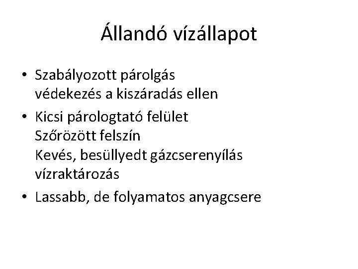 Állandó vízállapot • Szabályozott párolgás védekezés a kiszáradás ellen • Kicsi párologtató felület Szőrözött