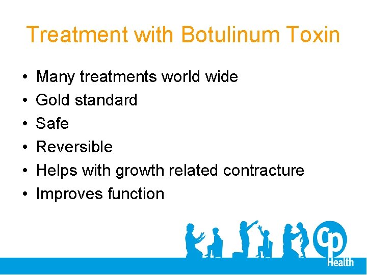 Treatment with Botulinum Toxin • • • Many treatments world wide Gold standard Safe