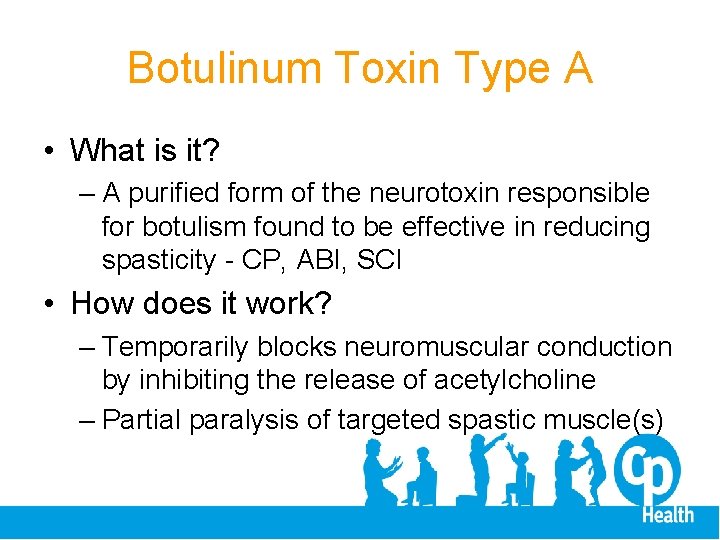 Botulinum Toxin Type A • What is it? – A purified form of the