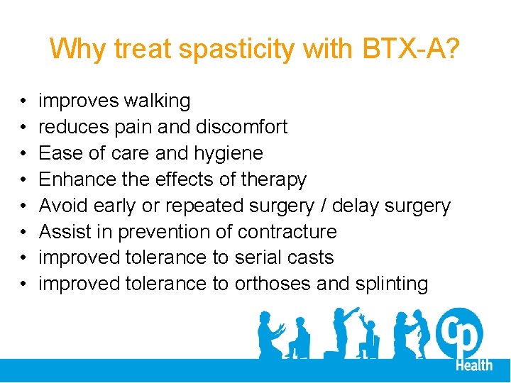 Why treat spasticity with BTX-A? • • improves walking reduces pain and discomfort Ease