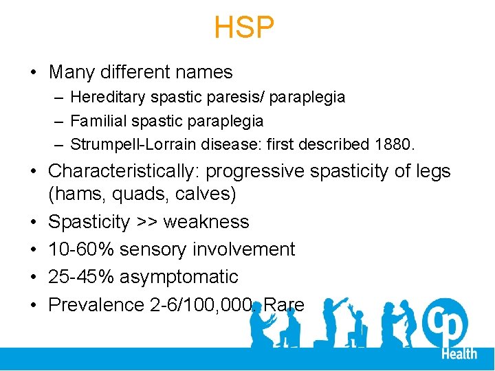 HSP • Many different names – Hereditary spastic paresis/ paraplegia – Familial spastic paraplegia