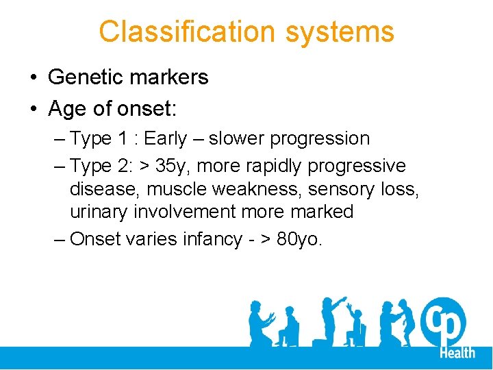 Classification systems • Genetic markers • Age of onset: – Type 1 : Early