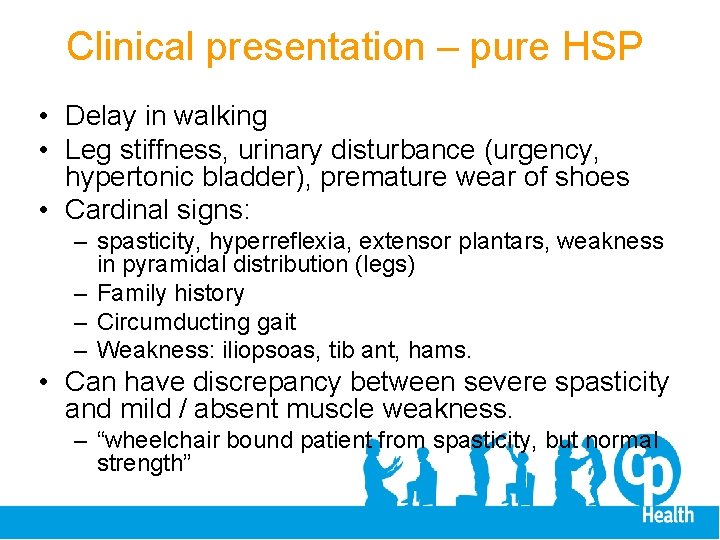 Clinical presentation – pure HSP • Delay in walking • Leg stiffness, urinary disturbance