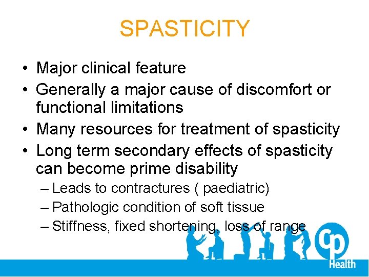 SPASTICITY • Major clinical feature • Generally a major cause of discomfort or functional