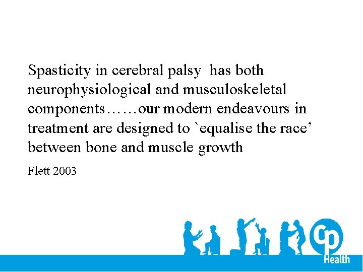 Spasticity in cerebral palsy has both neurophysiological and musculoskeletal components……our modern endeavours in treatment
