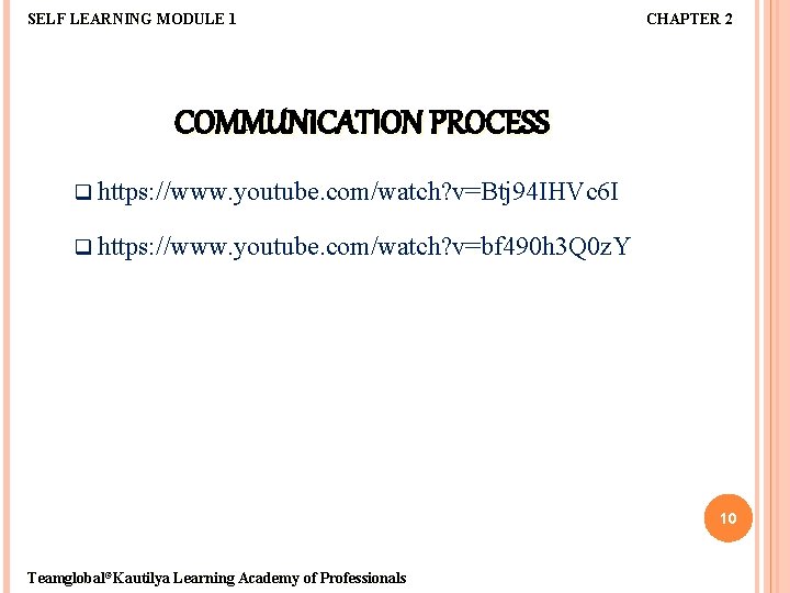 SELF LEARNING MODULE 1 CHAPTER 2 COMMUNICATION PROCESS q https: //www. youtube. com/watch? v=Btj