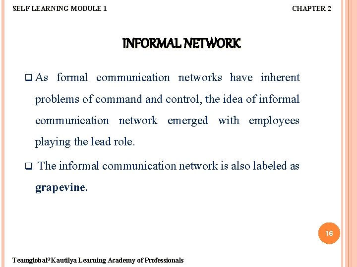 SELF LEARNING MODULE 1 CHAPTER 2 INFORMAL NETWORK q As formal communication networks have