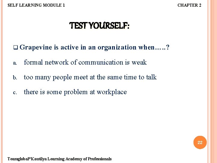 SELF LEARNING MODULE 1 CHAPTER 2 TEST YOURSELF: q Grapevine is active in an