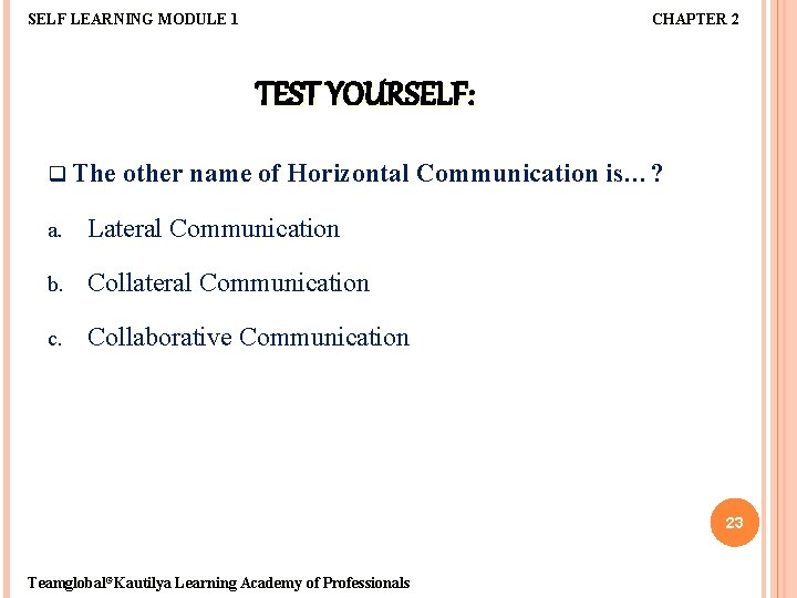 SELF LEARNING MODULE 1 CHAPTER 2 TEST YOURSELF: q The other name of Horizontal