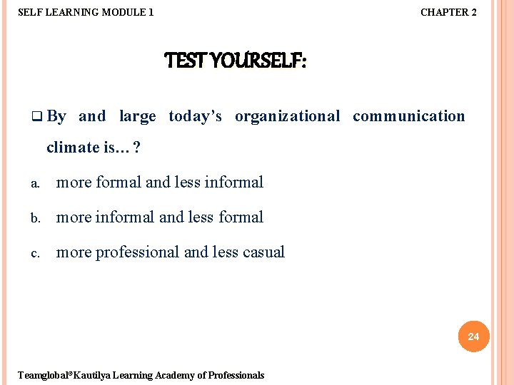 SELF LEARNING MODULE 1 CHAPTER 2 TEST YOURSELF: q By and large today’s organizational