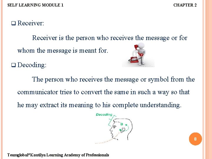 SELF LEARNING MODULE 1 CHAPTER 2 q Receiver: Receiver is the person who receives