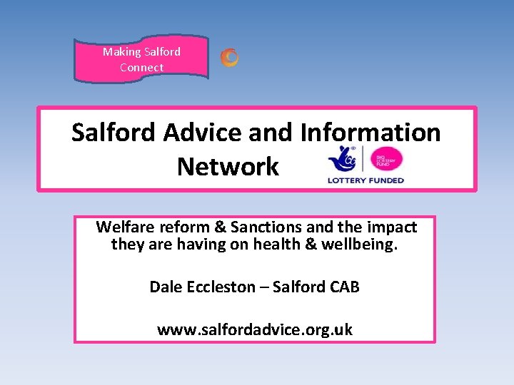 Making Salford Connect Salford Advice and Information Network Welfare reform & Sanctions and the