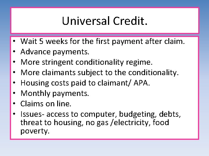 Universal Credit. • • Wait 5 weeks for the first payment after claim. Advance