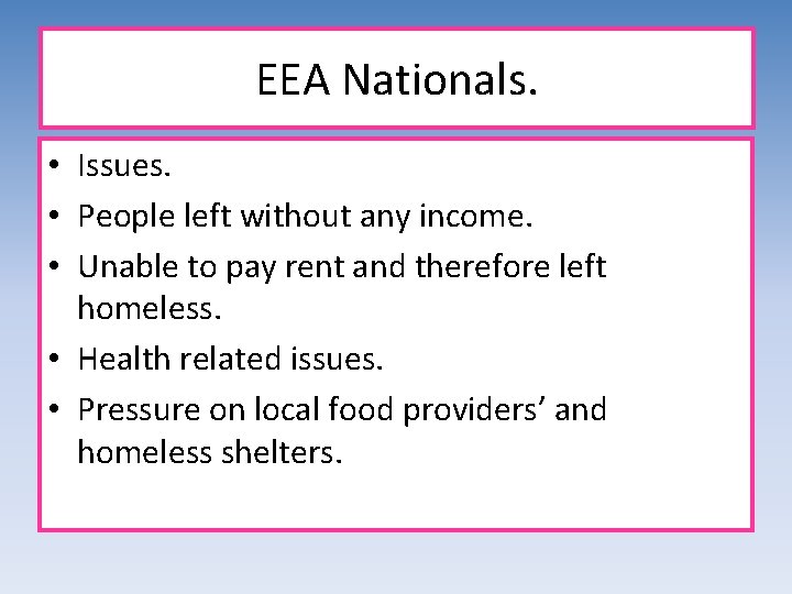 EEA Nationals. • Issues. • People left without any income. • Unable to pay