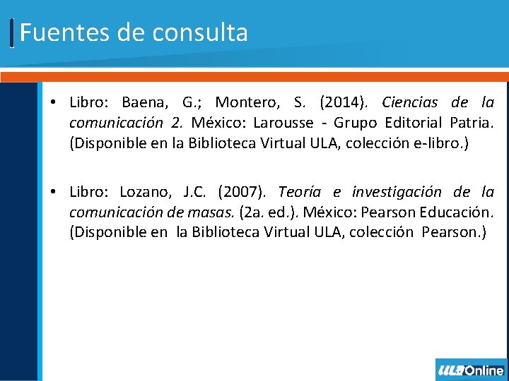 Fuentes de consulta • Libro: Baena, G. ; Montero, S. (2014). Ciencias de la