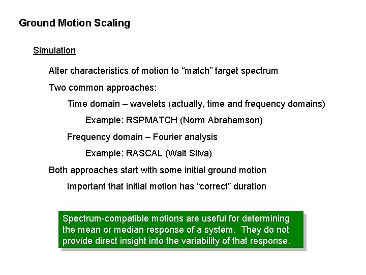 Ground Motion Scaling Simulation Alter characteristics of motion to “match” target spectrum Two common