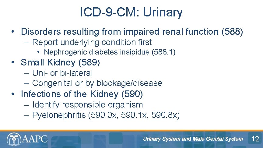 ICD-9 -CM: Urinary • Disorders resulting from impaired renal function (588) – Report underlying