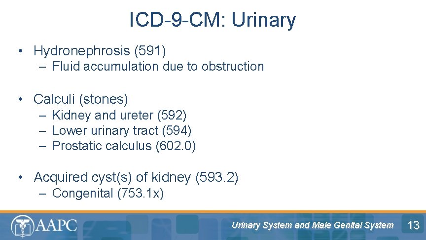 ICD-9 -CM: Urinary • Hydronephrosis (591) – Fluid accumulation due to obstruction • Calculi