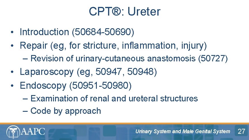 CPT®: Ureter • Introduction (50684 -50690) • Repair (eg, for stricture, inflammation, injury) –