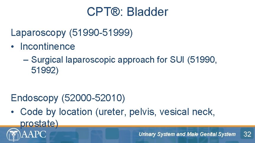 CPT®: Bladder Laparoscopy (51990 -51999) • Incontinence – Surgical laparoscopic approach for SUI (51990,