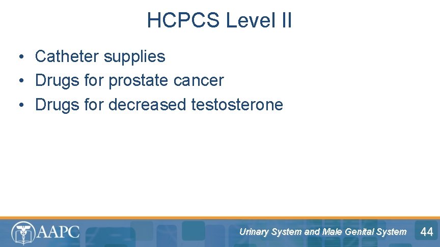 HCPCS Level II • Catheter supplies • Drugs for prostate cancer • Drugs for