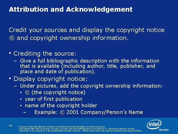 Attribution and Acknowledgement Credit your sources and display the copyright notice © and copyright