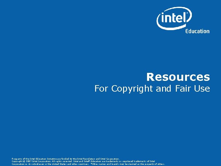 Resources For Copyright and Fair Use Programs of the Intel Education Initiative are funded