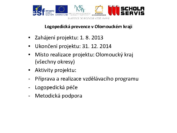 Logopedická prevence v Olomouckém kraji • Zahájení projektu: 1. 8. 2013 • Ukončení projektu: