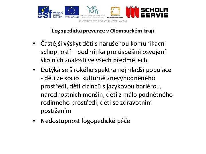 Logopedická prevence v Olomouckém kraji • Častější výskyt dětí s narušenou komunikační schopností –