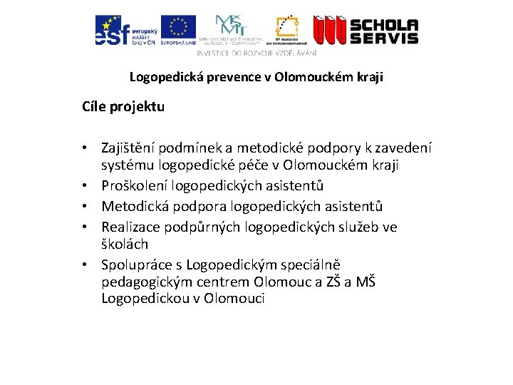 Logopedická prevence v Olomouckém kraji Cíle projektu • Zajištění podmínek a metodické podpory k